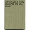 We wish you a merry Christmas and other songs door Onbekend