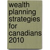 Wealth Planning Strategies for Canadians 2010 door Christine Van Cauwenberghe