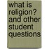 What Is Religion? And Other Student Questions