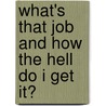 What's That Job And How The Hell Do I Get It? door David J. Rosen