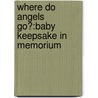 Where Do Angels Go?:Baby Keepsake In Memorium door Melissa Slaughter-Swingler