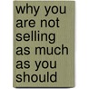 Why You Are Not Selling As Much As You Should by Dennis Coleman