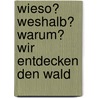 Wieso? Weshalb? Warum? Wir entdecken den Wald by Angela Weinhold