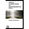 Wilfrid Cumbermede; An Autobiographical Story by MacDonald George MacDonald