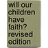 Will Our Children Have Faith? Revised Edition