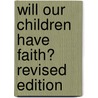 Will Our Children Have Faith? Revised Edition by John H. Westerhoff