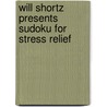 Will Shortz Presents Sudoku for Stress Relief door Will Shortz