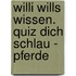 Willi wills wissen. Quiz dich schlau - Pferde