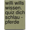 Willi wills wissen. Quiz dich schlau - Pferde door Bernd Flessner