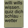 Willi wills wissen. Quiz dich schlau - Wetter by Bernd Flessner