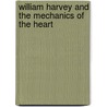 William Harvey and the Mechanics of the Heart by Jole Shackelford
