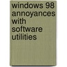 Windows 98 Annoyances with Software Utilities by David A. Karp