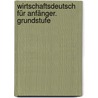 Wirtschaftsdeutsch für Anfänger. Grundstufe door Gerd Nicolas