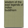 Wisdom Of The East Legends Of Indian Buddhism door Winifred Stephens