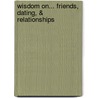 Wisdom On... Friends, Dating, & Relationships by Mark Matlock