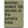 Women Elders' Life Stories Of The Omaha Tribe door Wynne L. Summers