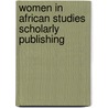 Women In African Studies Scholarly Publishing door Paul Tyambe Zeleza