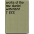 Works Of The Rev. Daniel Waterland ... (1823)