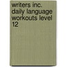 Writers Inc. Daily Language Workouts Level 12 door Pattrick Sebranek