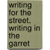 Writing for the Street, Writing in the Garret