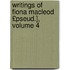 Writings of Fiona MacLeod £Pseud.], Volume 4