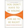 You Don't Have to Be Wrong for Me to Be Right by Brad Hirschfield