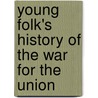 Young Folk's History Of The War For The Union door John Denison Champlin