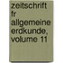 Zeitschrift Fr Allgemeine Erdkunde, Volume 11