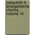 Zeitschrift Fr Anorganische Chemie, Volume 14