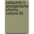 Zeitschrift Fr Anorganische Chemie, Volume 55