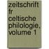 Zeitschrift Fr Celtische Philologie, Volume 1