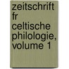 Zeitschrift Fr Celtische Philologie, Volume 1 by Anonymous Anonymous