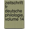 Zeitschrift Fr Deutsche Philologie, Volume 14 door Onbekend