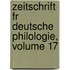 Zeitschrift Fr Deutsche Philologie, Volume 17