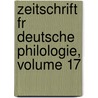 Zeitschrift Fr Deutsche Philologie, Volume 17 door Anonymous Anonymous