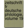 Zeitschrift Fr Deutsche Philologie, Volume 19 by Anonymous Anonymous