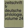 Zeitschrift Fr Deutsche Philologie, Volume 24 door Onbekend