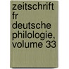 Zeitschrift Fr Deutsche Philologie, Volume 33 door Onbekend