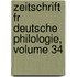 Zeitschrift Fr Deutsche Philologie, Volume 34