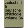 Zeitschrift Fr Deutsche Philologie, Volume 34 by Anonymous Anonymous