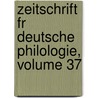 Zeitschrift Fr Deutsche Philologie, Volume 37 by Anonymous Anonymous