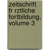 Zeitschrift Fr Rztliche Fortbildung, Volume 3 by Unknown