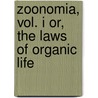 Zoonomia, Vol. I Or, The Laws Of Organic Life by Erasmus Darwin