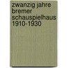 Zwanzig Jahre Bremer Schauspielhaus 1910-1930 door Onbekend
