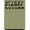 words for girls. Das komplette Neue Testament door Onbekend