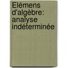 Élémens D'Algèbre: Analyse Indéterminée door Leonhard Euler