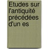 Études Sur L'Antiquité Précédées D'Un Es door M. Philarte Chasles