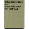 Übungsaufgaben zur Thermodynamik mit Mathcad door Volker Sperlich