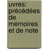 uvres: Précédées De Mémoires Et De Note by Unknown