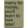 Marry For Money, You'Ll Learn To Love Later! door Dr Roger J. Geronimo